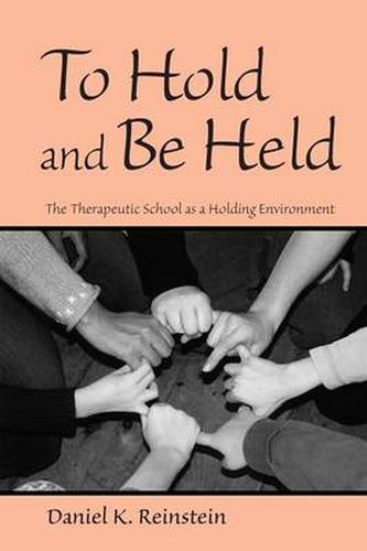 Cover image for To Hold and Be Held: The Therapeutic School as a Holding Environment