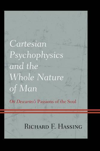 Cover image for Cartesian Psychophysics and the Whole Nature of Man: On Descartes's Passions of the Soul