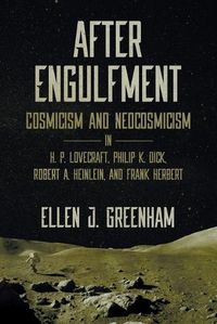 Cover image for After Engulfment: Cosmicism and Neocosmicism in H. P. Lovecraft, Philip K. Dick, Robert A. Heinlein, and Frank Herbert