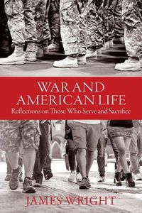 Cover image for War and American Life - Reflections on Those Who Serve and Sacrifice