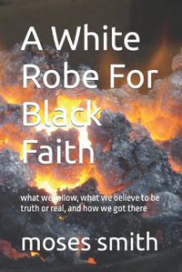 Cover image for A White Robe For Black Faith