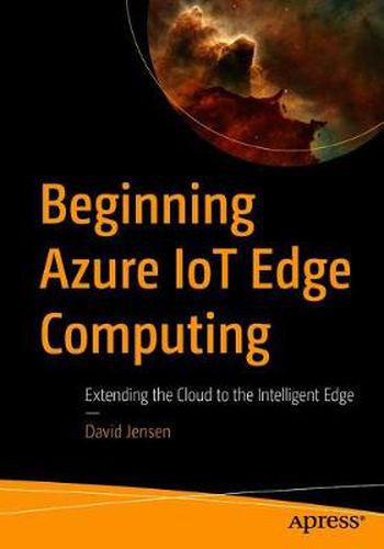 Beginning Azure IoT Edge Computing: Extending the Cloud to the Intelligent Edge