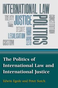 Cover image for The Politics of International Law and International Justice