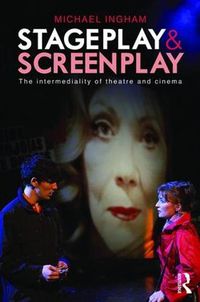 Cover image for Stage-Play and Screen-Play: The intermediality of theatre and cinema