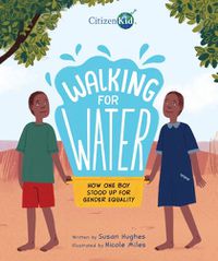 Cover image for Walking For Water: How One Boy Stood Up For Gender Equality