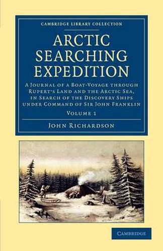 Cover image for Arctic Searching Expedition: A Journal of a Boat-Voyage through Rupert's Land and the Arctic Sea, in Search of the Discovery Ships under Command of Sir John Franklin