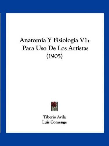 Cover image for Anatomia y Fisiologia V1: Para USO de Los Artistas (1905)