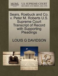 Cover image for Sears, Roebuck and Co. V. Peter M. Roberts U.S. Supreme Court Transcript of Record with Supporting Pleadings