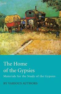 Cover image for The Home Of The Gypsies - Materials For The Study Of The Gypsies