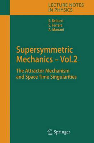 Cover image for Supersymmetric Mechanics - Vol. 2: The Attractor Mechanism and Space Time Singularities