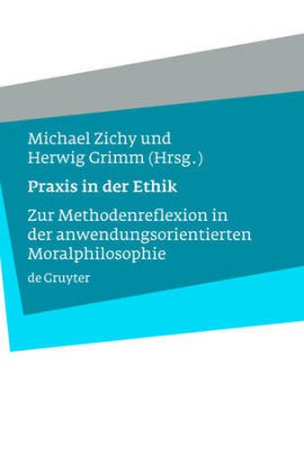 Cover image for Praxis in der Ethik: Zur Methodenreflexion in der anwendungsorientierten Moralphilosophie