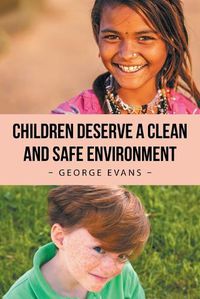 Cover image for Children Deserve a Clean and Safe Environment