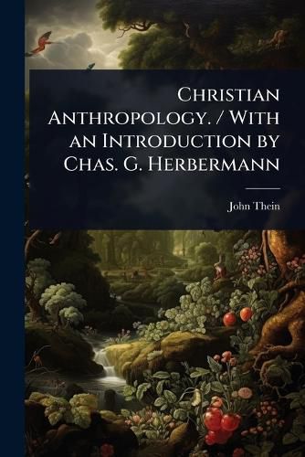 Cover image for Christian Anthropology. / With an Introduction by Chas. G. Herbermann
