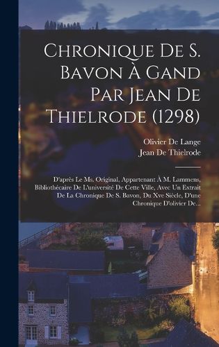 Cover image for Chronique De S. Bavon A Gand Par Jean De Thielrode (1298)