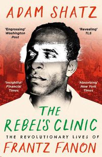 Cover image for The Rebel's Clinic: The Revolutionary Lives of Frantz Fanon