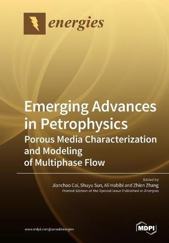 Cover image for Emerging Advances in Petrophysics: Porous Media Characterization and Modeling of Multiphase Flow