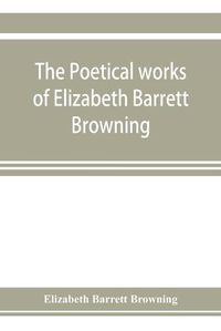 Cover image for The poetical works of Elizabeth Barrett Browning