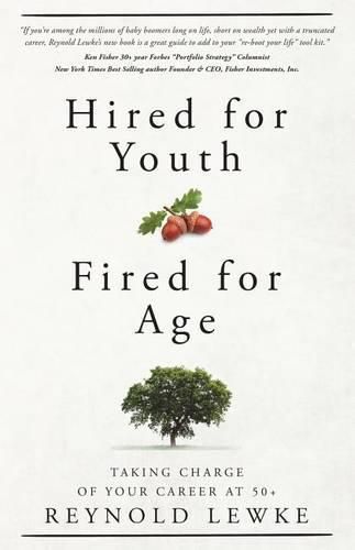 Cover image for Hired For Youth - Fired For Age: Taking Charge of Your Career at 50+
