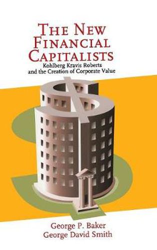 Cover image for The New Financial Capitalists: Kohlberg Kravis Roberts and the Creation of Corporate Value