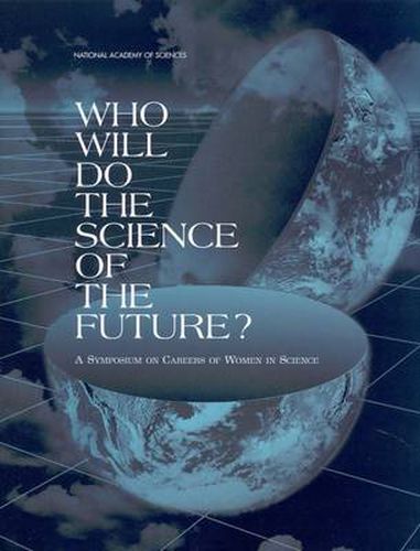 Who Will Do the Science of the Future?: A Symposium on Careers of Women in Science