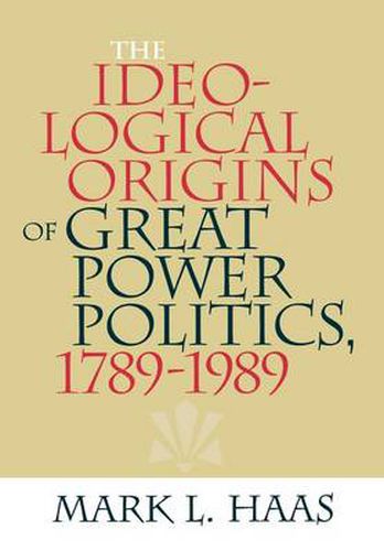 Cover image for The Ideological Origins of Great Power Politics, 1789-1989