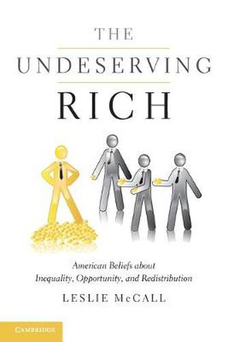 Cover image for The Undeserving Rich: American Beliefs about Inequality, Opportunity, and Redistribution