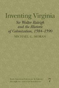 Cover image for Inventing Virginia: Sir Walter Raleigh and the Rhetoric of Colonization, 1584-1590