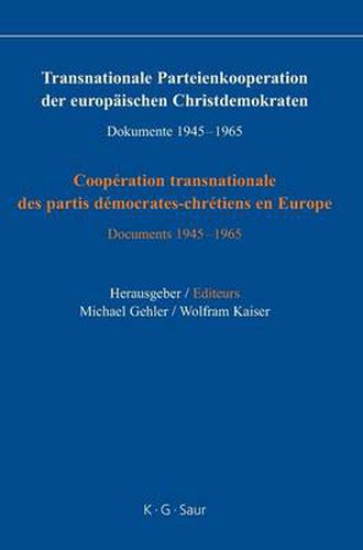 Cover image for Transnationale Parteienkooperation der europaischen Christdemokraten: Dokumente 1945-1965 / Cooperation transnationale des partis democrates-chretiens en Europe: Documents 1945-1965