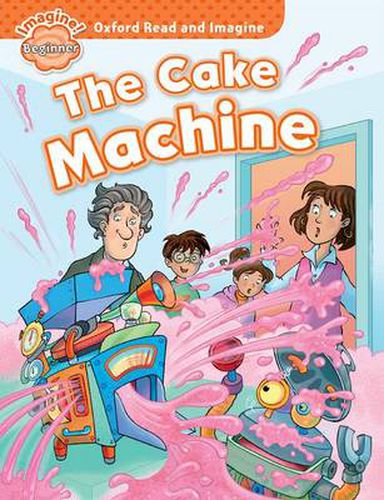 Cover image for Oxford Read and Imagine: Beginner:: The Cake Machine