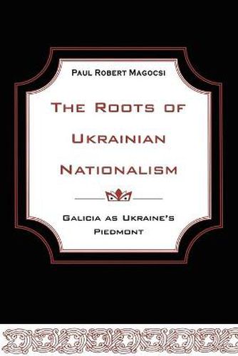 Cover image for The Roots of Ukrainian Nationalism: Galicia as Ukraine's Piedmont