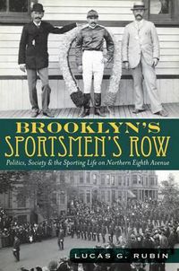 Cover image for Brooklyn's Sportsmens Row: Politics, Society and the Sporting Life on Northern Eighth Avenue