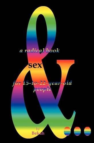 Cover image for Sex & ....: A Radical Book for 15-to-22-year-old People