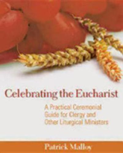 Cover image for Celebrating the Eucharist: A Practical Ceremonial Guide for Clergy and Other Liturgical Ministers