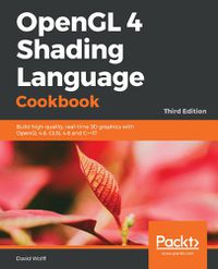 Cover image for OpenGL 4 Shading Language Cookbook: Build high-quality, real-time 3D graphics with OpenGL 4.6, GLSL 4.6 and C++17, 3rd Edition
