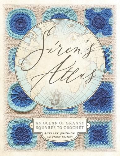 Cover image for Siren's Atlas UK Terms Edition: An Ocean of Granny Squares to Crochet