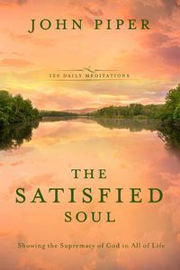 Cover image for The Satisified Soul: Showing the Supremacy of God in All of Life