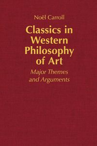 Cover image for Classics in Western Philosophy of Art: Major Themes and Arguments