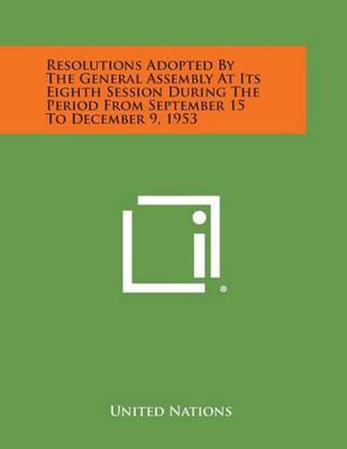 Resolutions Adopted by the General Assembly at Its Eighth Session During the Period from September 15 to December 9, 1953