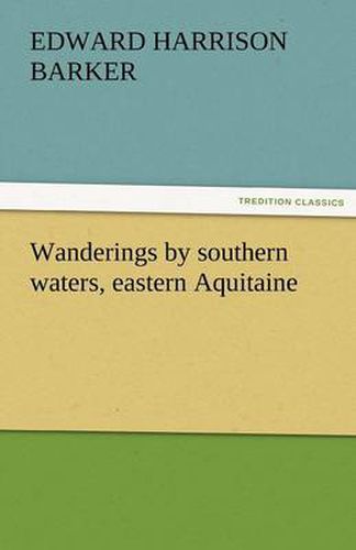 Cover image for Wanderings by Southern Waters, Eastern Aquitaine