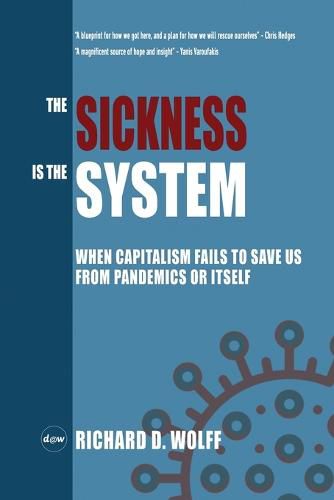 Cover image for The Sickness is the System: When Capitalism Fails to Save Us from Pandemics or Itself