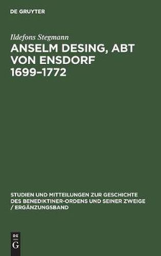 Anselm Desing, Abt Von Ensdorf 1699-1772: Ein Beitrag Zur Geschichte Des Aufklarung in Bayern