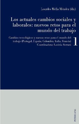 Cover image for Los actuales cambios sociales y laborales: nuevos retos para el mundo del trabajo; Libro 1: Cambios tecnologicos y nuevos retos para el mundo del trabajo (Portugal, Espana, Colombia, Italia, Francia)