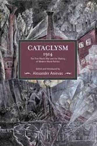 Cover image for Cataclysm 1914: The First World War And The Making Of Modern World Politics: Historical Materialism, Volume 89