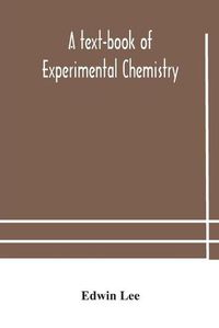 Cover image for A text-book of experimental chemistry (with descriptive notes for students of general inorganic chemistry