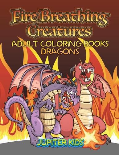 Cover image for Fire Breathing Creatures: Adult Coloring Books Dragons