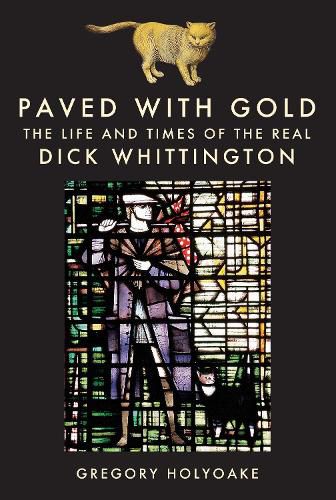 Paved with Gold: The Life and Times of the Real Dick Whittington