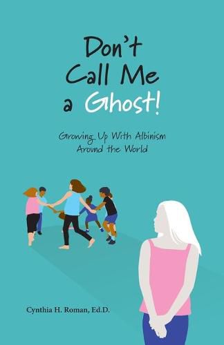 Cover image for Don't Call Me a Ghost! Growing Up With Albinism Around the World