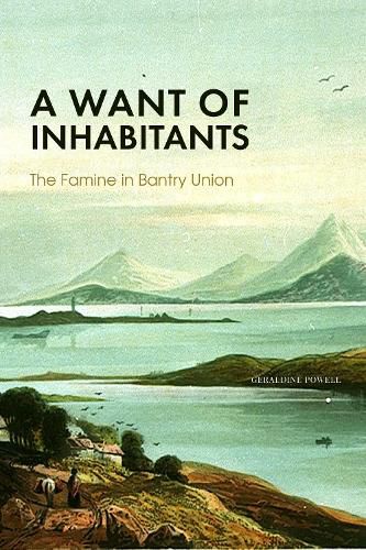 Cover image for A Want of Inhabitants: The Famine in Bantry Union