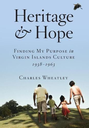 Cover image for Heritage and Hope: Finding my Purpose in Virgin Islands Culture 1938-1963: Finding my Purpose in Virgin Islands Culture 1938-1963: Finding my Purpose in Virgin Islands Culture 1938-1963: Finding my Purpose in Virgin Islands Culture 1938-1963