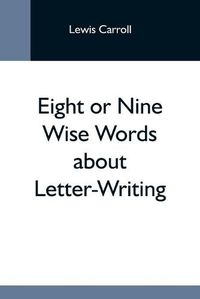 Cover image for Eight Or Nine Wise Words About Letter-Writing